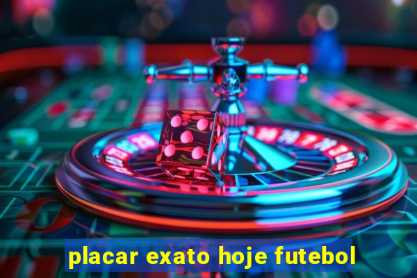 placar exato hoje futebol